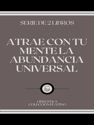 cover image of ATRAE CON TU MENTE LA ABUNDANCIA UNIVERSAL
